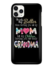 Load image into Gallery viewer, The Only Thing Better Than Having You As Mom Special Custom Design Phone case