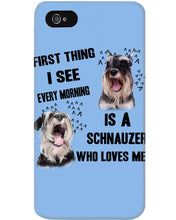 Load image into Gallery viewer, I See Every Morning Is A Schnauzer Who Loves Me Phone case