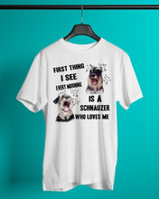 Load image into Gallery viewer, I See Every Morning Is A Schnauzer Who Loves Me Guys Tee