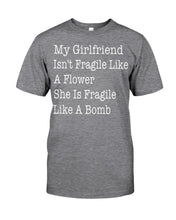 Load image into Gallery viewer, My Grilfriend Isn't Fragile Like A Flower Special Custom Design Guys Tee
