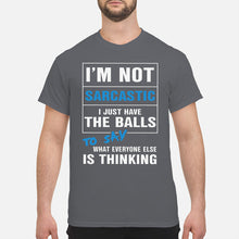 Load image into Gallery viewer, I'm Not Sarcastic I Just Have The Balls To Say Guys Tee