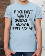 Load image into Gallery viewer, If You Don't Want A Sarcastic Answer Gift For Woman Guys Tee