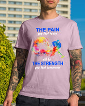 Load image into Gallery viewer, The Pain You Feel Today Will Be The Strength Gift For Women Guys Tee