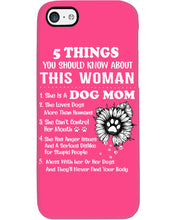 Load image into Gallery viewer, 5 Things You Should Know About This Woman Dog Mom Phone case