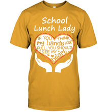 Load image into Gallery viewer, School Lunch Lady If You Think My Hands Are Full Guys Tee