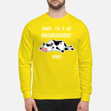 Load image into Gallery viewer, Sorry I'm A Bit Mooooody Today Gift For Cow Lovers Sweatshirt