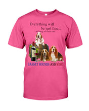 Load image into Gallery viewer, Everything Will Be Just Fine As Long As There Are Basset Hound And Wine Gift For Dog Lovers Guys Tee