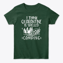 Load image into Gallery viewer, I think Quarantine Is Spelled Camping Custom Gift For Camping Lovers Ladies Tee