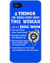 Load image into Gallery viewer, 5 Things You Should Know About This Woman Dog Mom Phone case