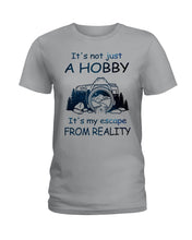 Load image into Gallery viewer, It's Not Just A Hobby It's My Escape From Reality Gift For Travel Lovers Ladies Tee
