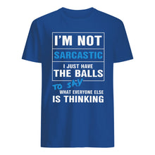 Load image into Gallery viewer, I'm Not Sarcastic I Just Have The Balls To Say Guys Tee