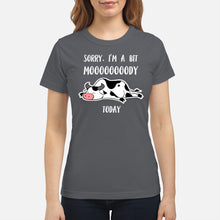 Load image into Gallery viewer, Sorry I'm A Bit Mooooody Today Gift For Cow Lovers Ladies Tee