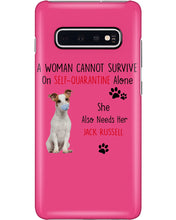 Load image into Gallery viewer, A Woman Cannot Survive Self-Quarantine Alone She Also Needs Her Jack Russell Phone case
