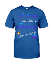 Load image into Gallery viewer, A Queen Was Born In February Birthday Gift Guys Tee