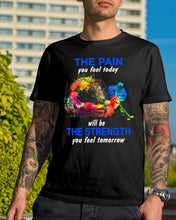 Load image into Gallery viewer, The Pain You Feel Today Will Be The Strength Gift For Women Guys Tee
