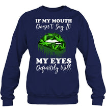 Load image into Gallery viewer, If My Mouth Doesn't Say It My Eyes Definitely Will Custom Design Sweatshirt