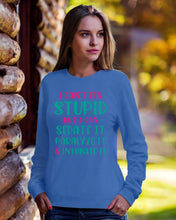 Load image into Gallery viewer, I Can't Fix Stupid But I An Sadate It Gift For Girls Sweatshirt