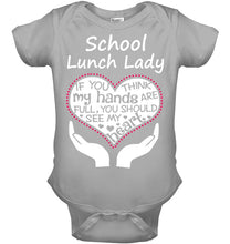 Load image into Gallery viewer, School Lunch Lady If You Think My Hands Are Full Baby Onesie
