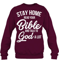 Load image into Gallery viewer, Stay Home Read Your Bible Talks To God A Lot Sweatshirt