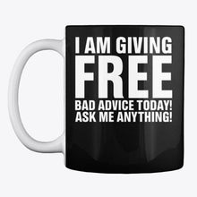 Load image into Gallery viewer, I'm Giving Free Bad Advice Today Ask Me Anything Trending Mug