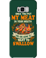 Load image into Gallery viewer, Once You Put My Meat In Your Mouth Unique Custom Design Phone case