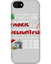 Load image into Gallery viewer, Weather Outside Frightful Sewing Let Us Sew Phone case