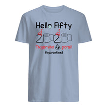 Load image into Gallery viewer, Birthday Gift Hello Fifty The Year When Shit Got Real Trending Guys Tee