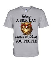 Load image into Gallery viewer, Taking A Sick Day Cause I'm Sick Of You People Owl Guys V-Neck