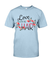 Load image into Gallery viewer, Love Is In The Hair Flower Gift For Women Guys Tee
