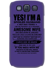 Load image into Gallery viewer, I'm A Spoiled Husband But Not Yours - Awesome Wife Who Was Born In January Phone case