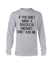 Load image into Gallery viewer, If You Don't Want A Sarcastic Answer Gift For Woman Unisex Long Sleeve