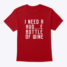 Load image into Gallery viewer, I Need A Hug And Bottle Of Wine Special Custom Design Guys Tee
