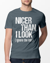Load image into Gallery viewer, Nicer Than I Look Ignore The RBF Special Custom Design Guys Tee