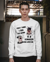 Load image into Gallery viewer, I See Every Morning Is A Schnauzer Who Loves Me Sweatshirt