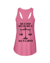 Load image into Gallery viewer, Talk Is Cheap Until You Have To Talk To A Lawyer Trending Ladies Flowy Tank