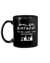 Load image into Gallery viewer, April Birthday Girl The One Where I Was Quarantined 2020 Mug
