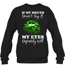 Load image into Gallery viewer, If My Mouth Doesn't Say It My Eyes Definitely Will Custom Design Sweatshirt