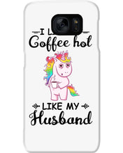 Load image into Gallery viewer, I Like My Coffee Hot Like My Husband Unicorn Gift For Men Phone case