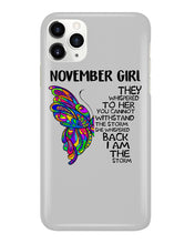 Load image into Gallery viewer, Birthday Gift For November Girl They Whispered To Her You Cannot Withstand The Storm Phone case