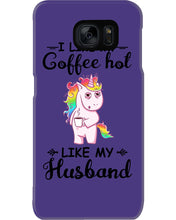 Load image into Gallery viewer, I Like My Coffee Hot Like My Husband Unicorn Gift For Men Phone case