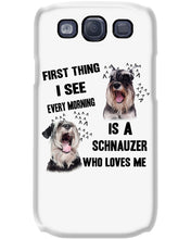 Load image into Gallery viewer, I See Every Morning Is A Schnauzer Who Loves Me Phone case