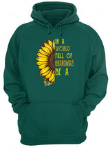 Load image into Gallery viewer, Sunflower In A World Full Of Grandmas Be A Nickname Hoodie
