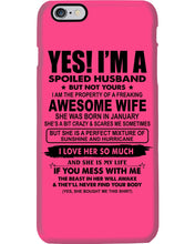 Load image into Gallery viewer, I'm A Spoiled Husband But Not Yours - Awesome Wife Who Was Born In January Phone case