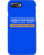 Load image into Gallery viewer, The Difference Between A Beer And Your Opinion Custom Design Phone case