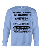 Load image into Gallery viewer, Sorry Ladies I'm Married To A Freaking Sexy Wife Who Was Born In October Sweatshirt