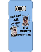 Load image into Gallery viewer, I See Every Morning Is A Schnauzer Who Loves Me Phone case