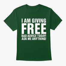 Load image into Gallery viewer, I'm Giving Free Bad Advice Today Ask Me Anything Trending Guys Tee