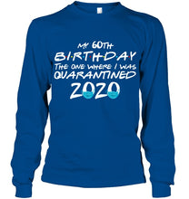 Load image into Gallery viewer, My 60th Birthday The One Where I Was Quarantined 2020 Trending Unisex Long Sleeve