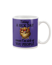 Load image into Gallery viewer, Taking A Sick Day Cause I'm Sick Of You People Owl Mug
