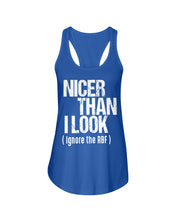 Load image into Gallery viewer, Nicer Than I Look Ignore The RBF Special Custom Design Ladies Flowy Tank